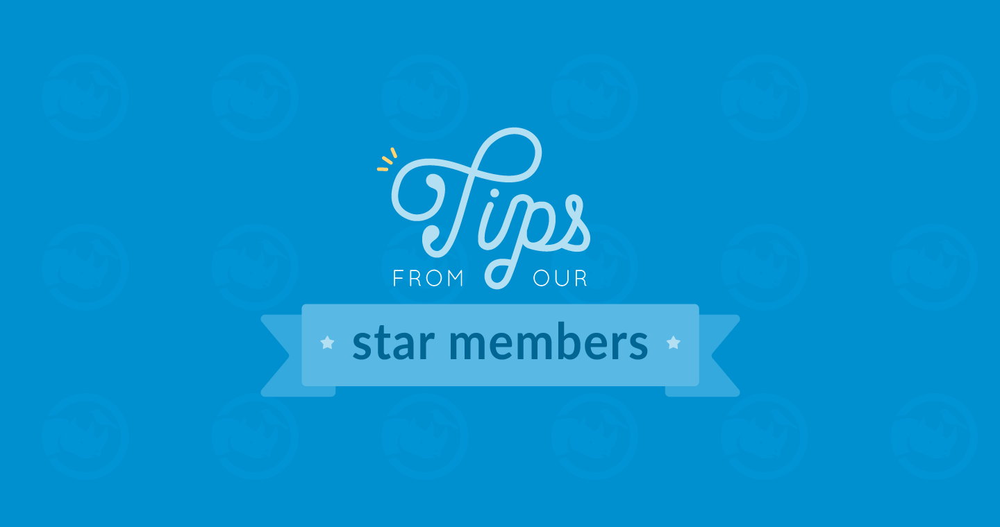 Tips from our Star Members!